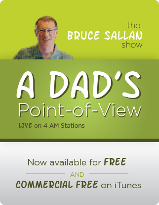 A Dad's Point of View the Bruce Sallan show